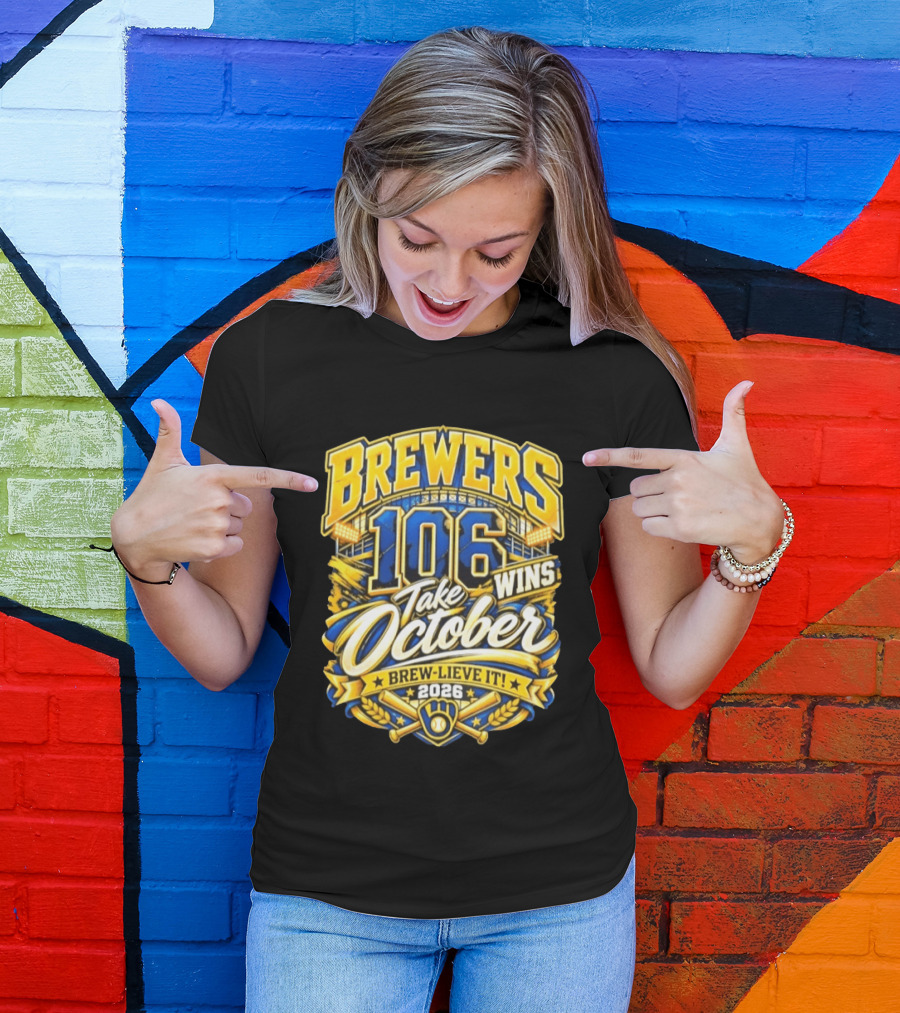 Brewers 106 Wins Take October Brew Lieve It 2026 T-Shirt