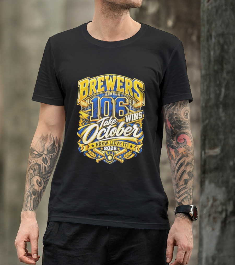 Brewers 106 Wins Take October Brew Lieve It 2026 T-Shirt