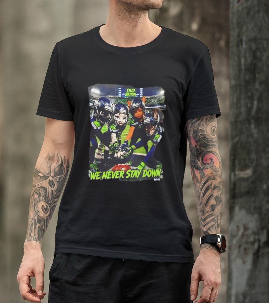 Stud Nation We Never Stay Down Seattle Seahawks Team Stadium Characters T-Shirt