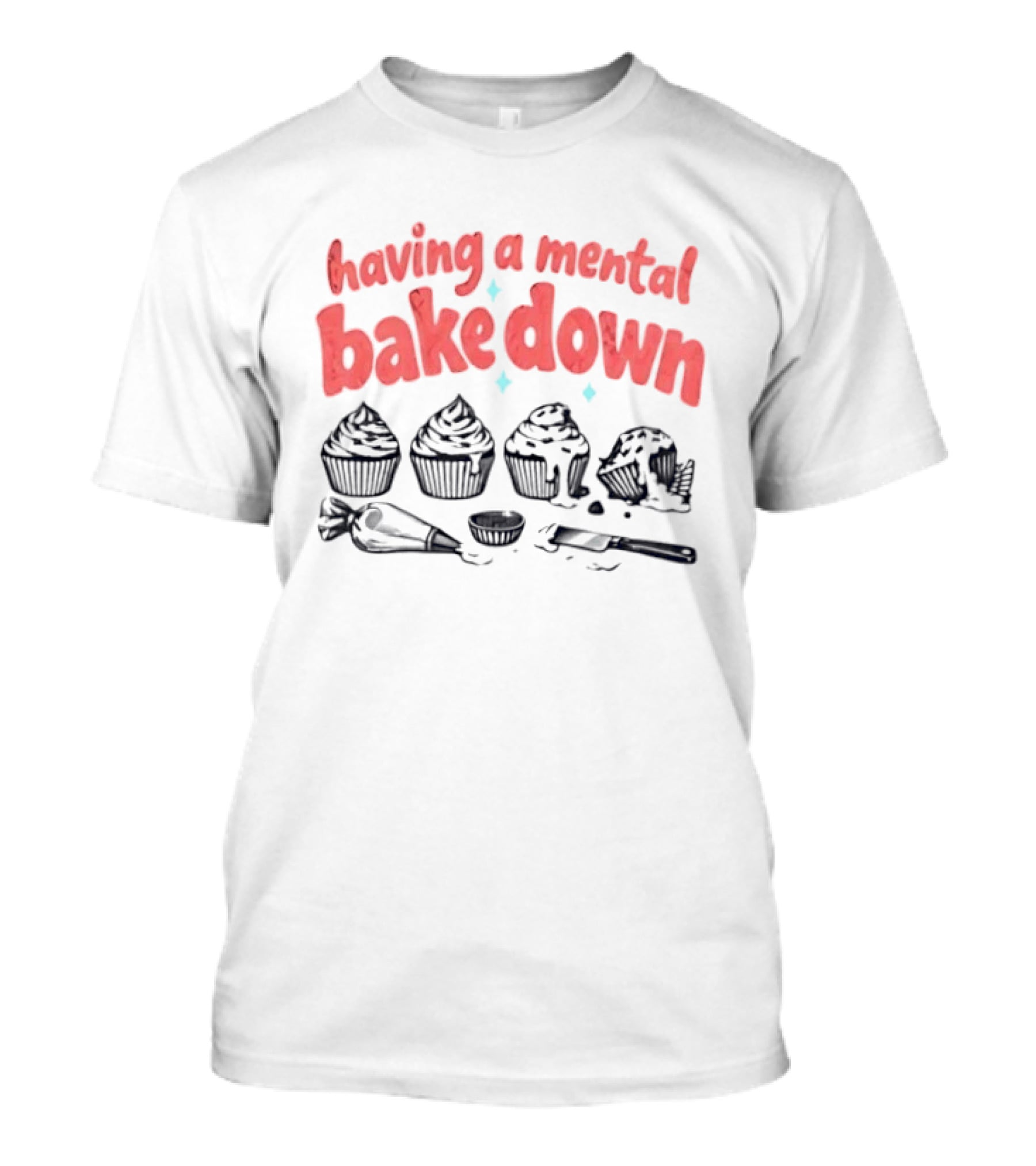 Having A Mental Bake Down Cupcake Baking Humor T-Shirt