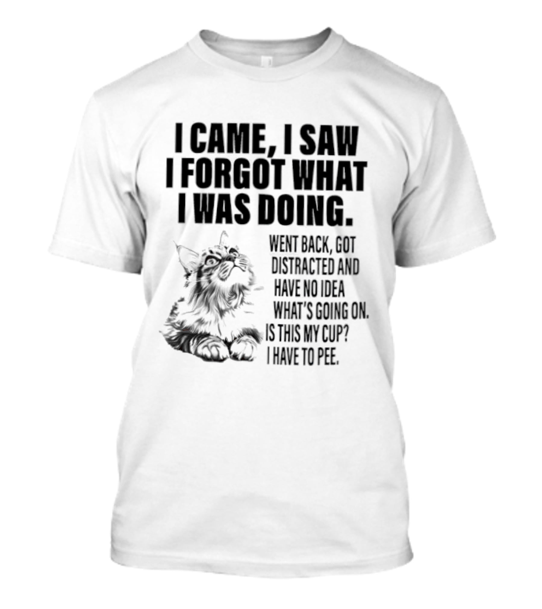 I Came I Saw I Forgot What I Was Doing Cat Got Distracted Coffee T-Shirt
