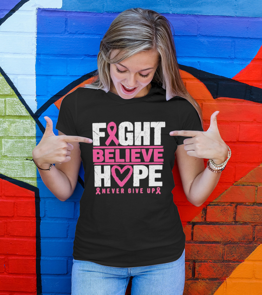 Fight Believe Hope Never Give Up Breast Cancer Awareness Ribbon T-Shirt