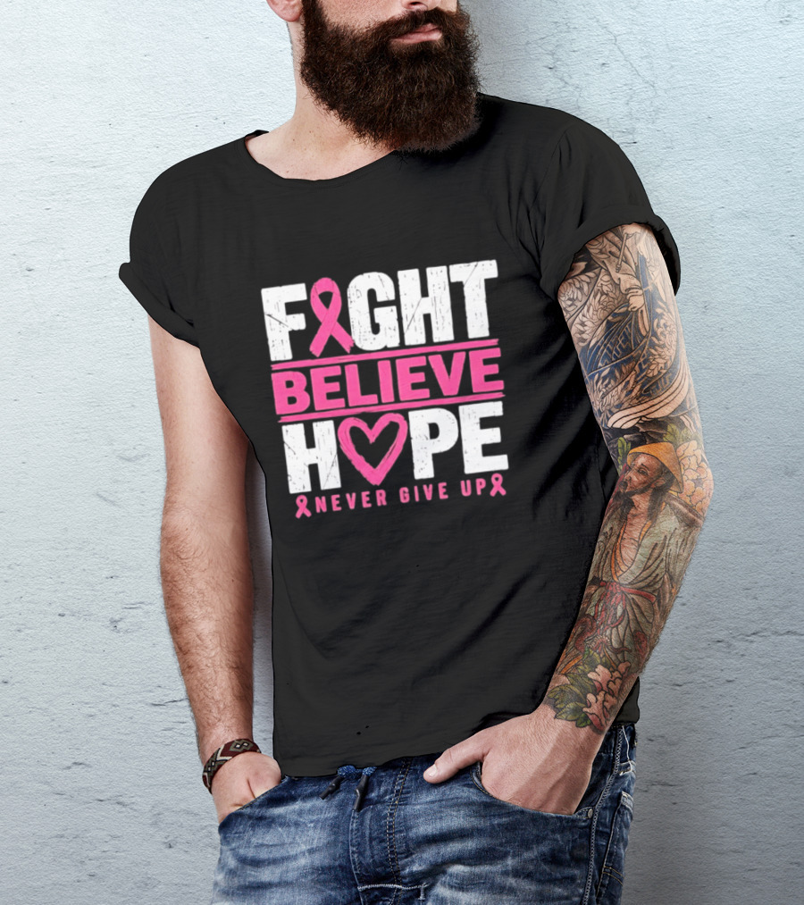 Fight Believe Hope Never Give Up Breast Cancer Awareness Ribbon T-Shirt