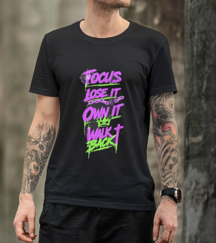 Focus Lose It Own It Walk Back Chains Crown Graffiti T-Shirt