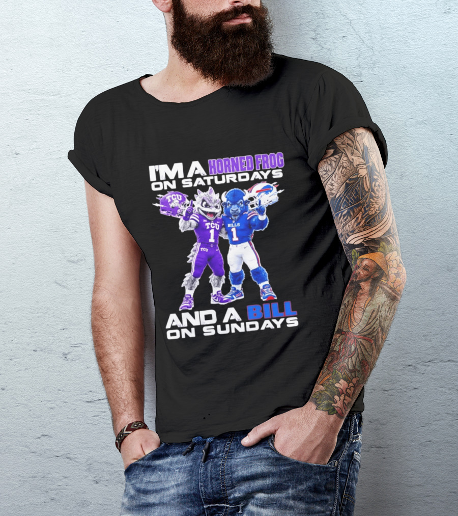 I'm A Horned Frog On Saturdays And A Bill On Sundays TCU Buffalo Bills T-Shirt