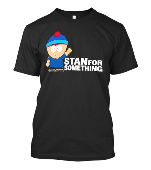 South Park Stan Marsh Stan For Something Fist Up T-Shirt