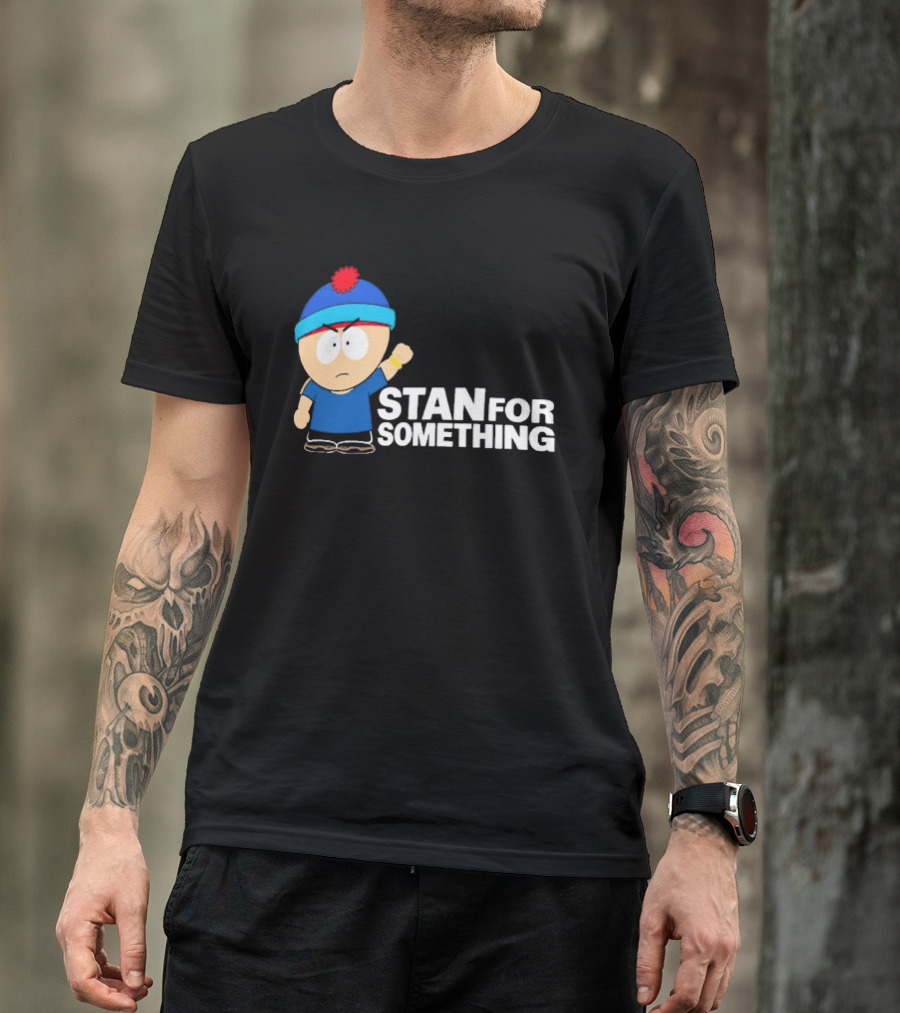 South Park Stan Marsh Stan For Something Fist Up T-Shirt