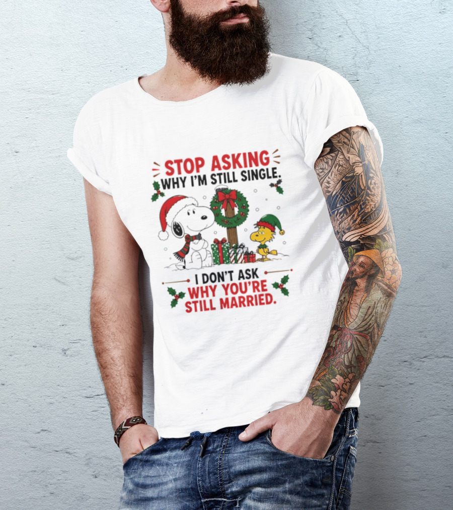 Stop Asking Why I'm Still Single Snoopy Christmas Wreath I Don't Ask Why You're Still Married T-Shirt