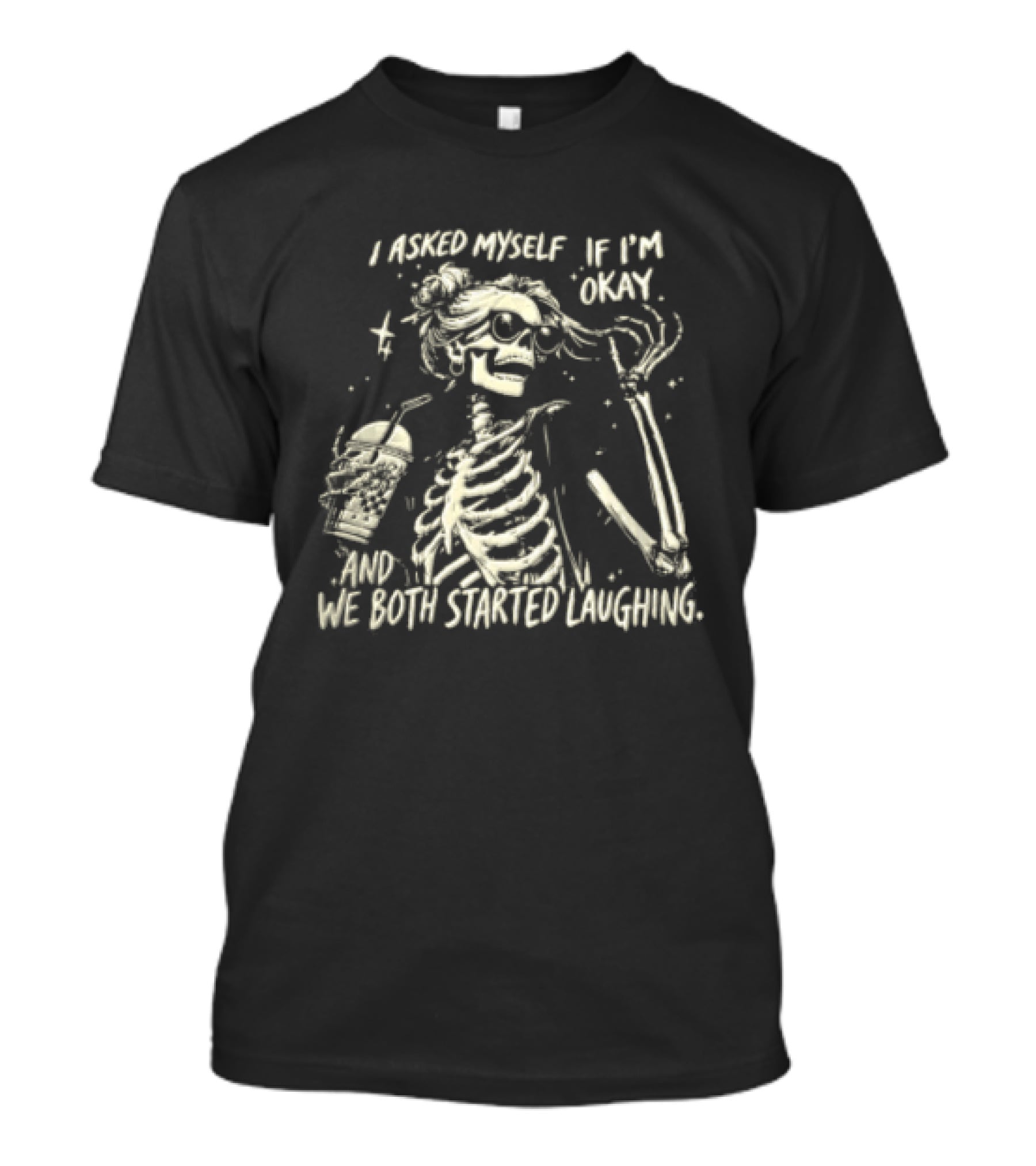 I Asked Myself If I'm Okay Skeleton Humor We Both Started Laughing T-Shirt