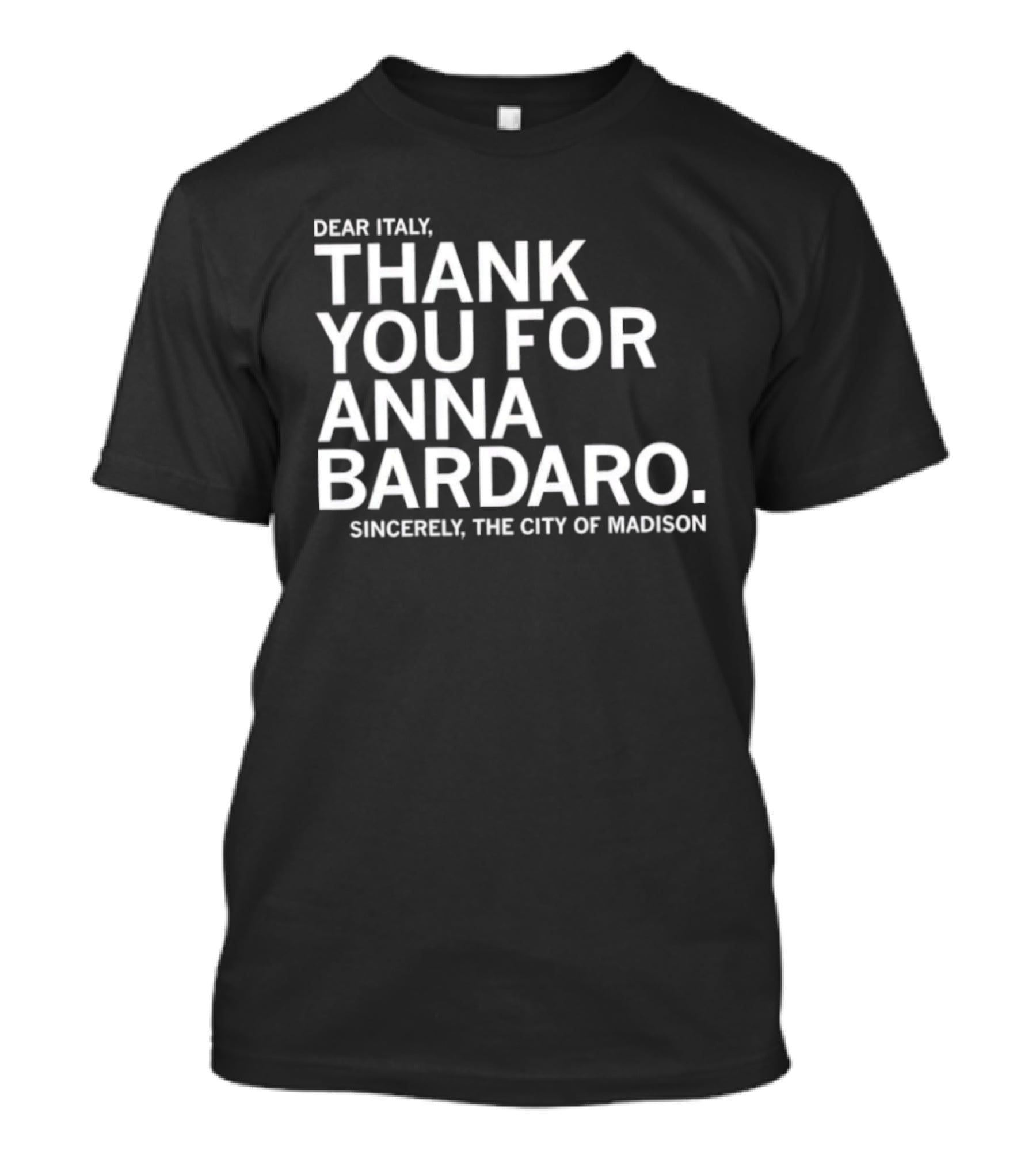 Dear Italy Thank You For Anna Bardaro Sincerely The City Of Madison T-Shirt