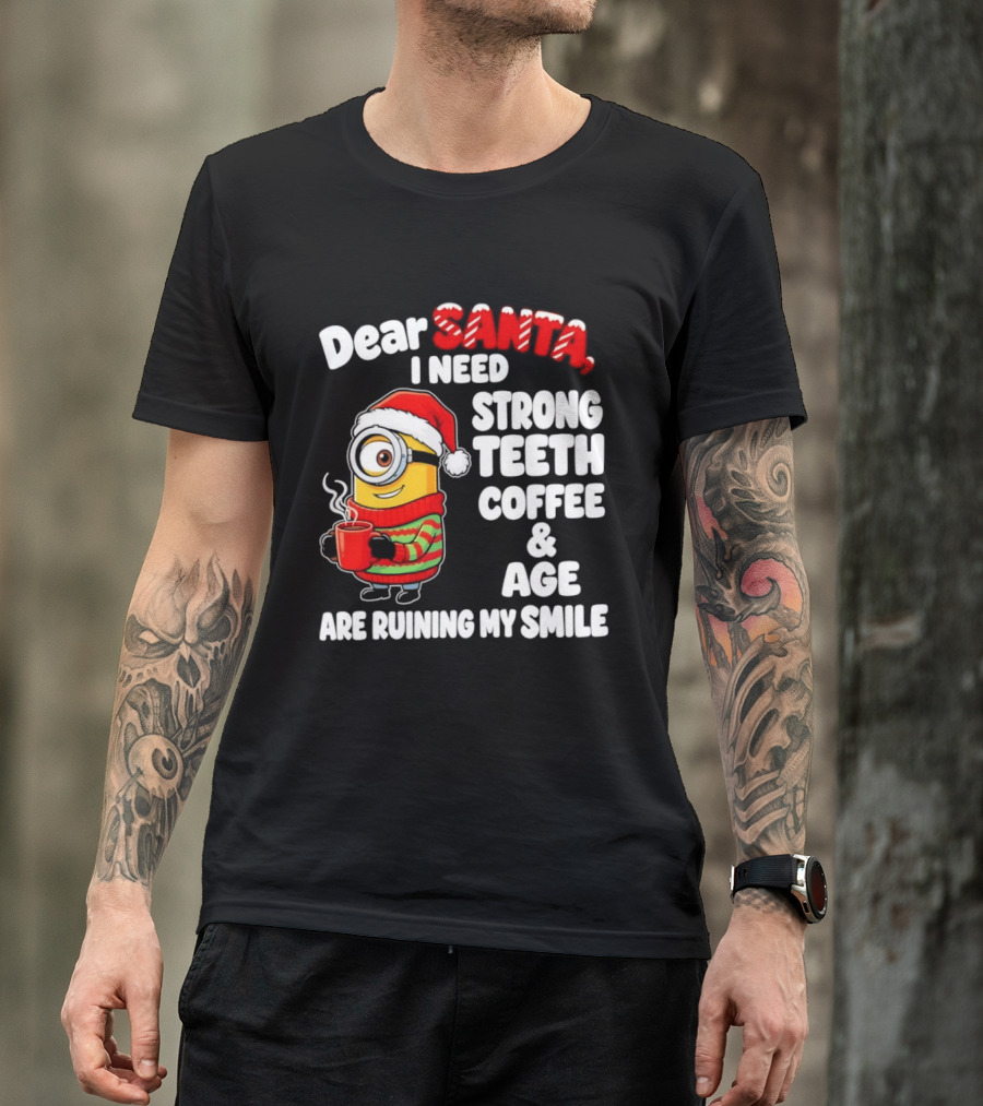 Minion Dear Santa I Need Strong Teeth Coffee And Age Are Ruining My Smile T-Shirt