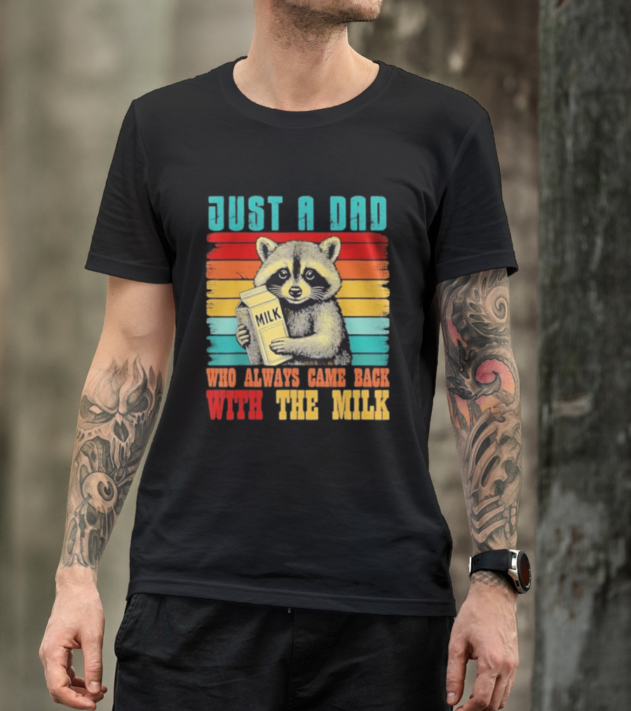 Just A Dad Who Always Came Back With The Milk Raccoon T-Shirt