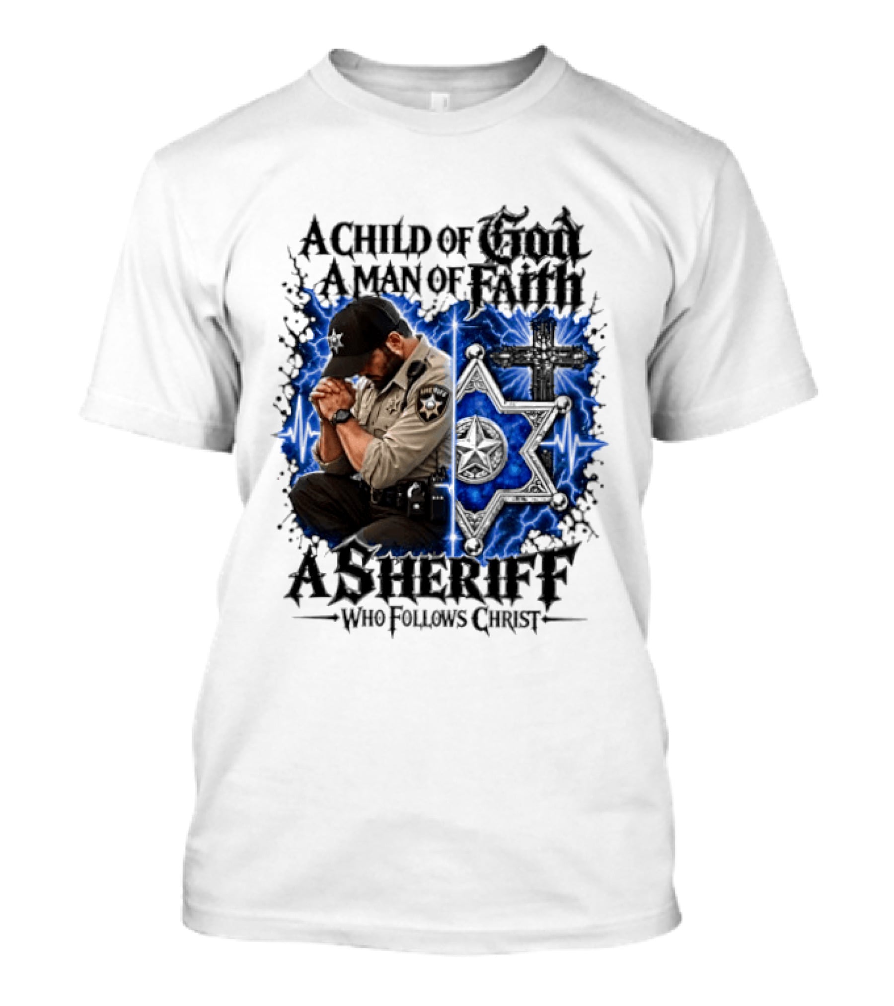 A Child Of God A Man Of Faith A Sheriff Who Follows Christ Praying Law Enforcement Christian Faith T-Shirt