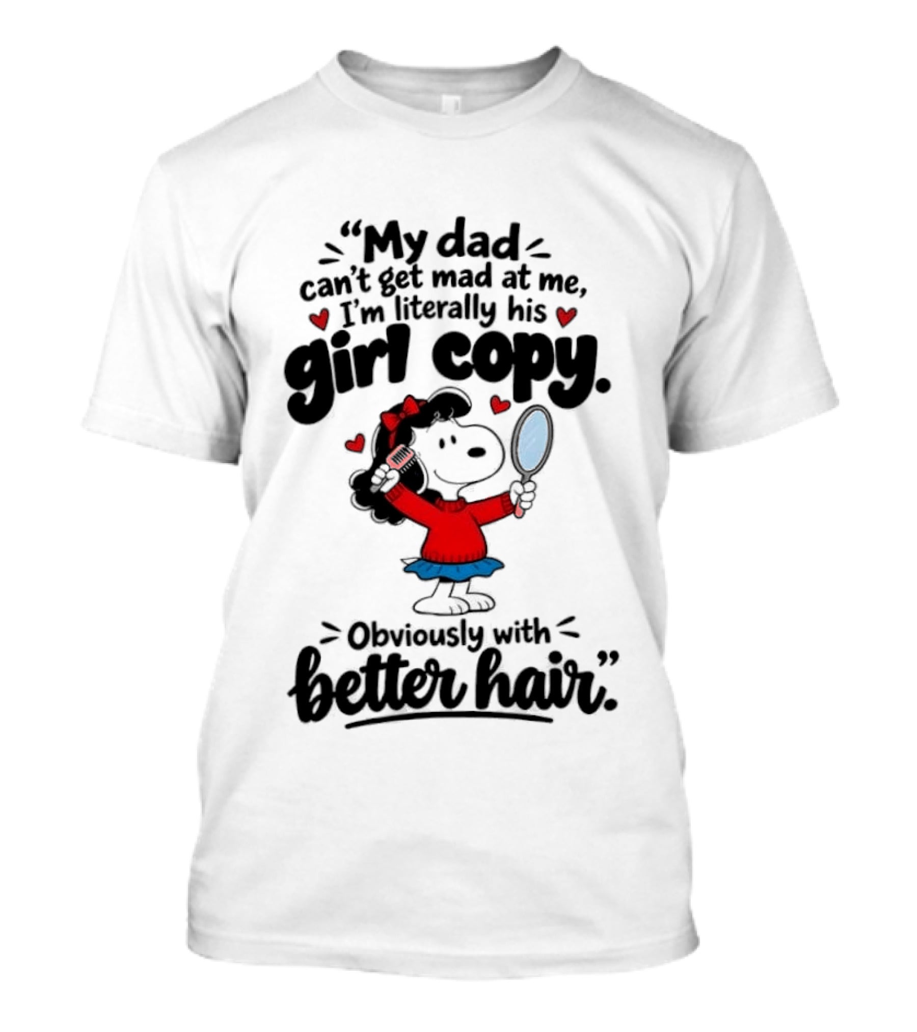 My Dad Can't Get Mad At Me I'm His Girl Copy Obsessed With Better Hair T-Shirt