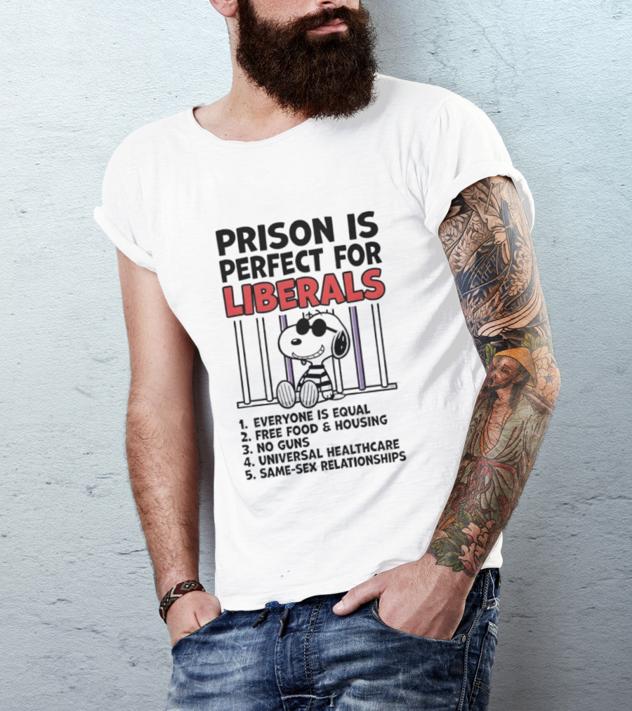 Prison Is Perfect For Liberals Snoopy Political Satire T-Shirt
