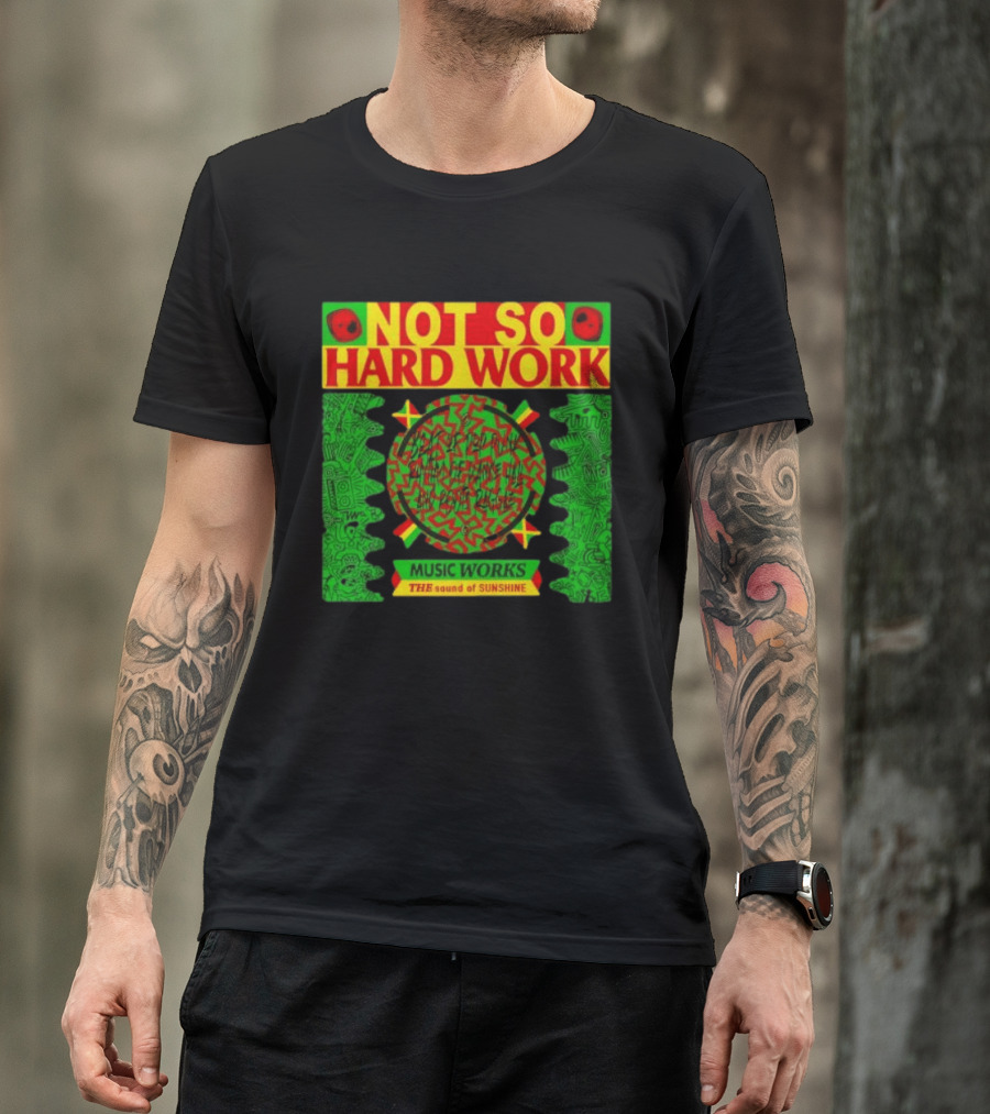 Not So Hard Work Music Works The Sound Of Sunshine T-Shirt