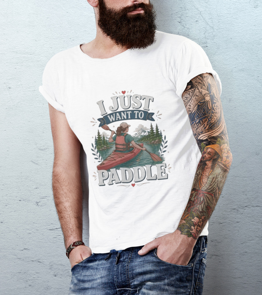 I Just Want To Paddle Kayaking Adventure Nature Scene T-Shirt