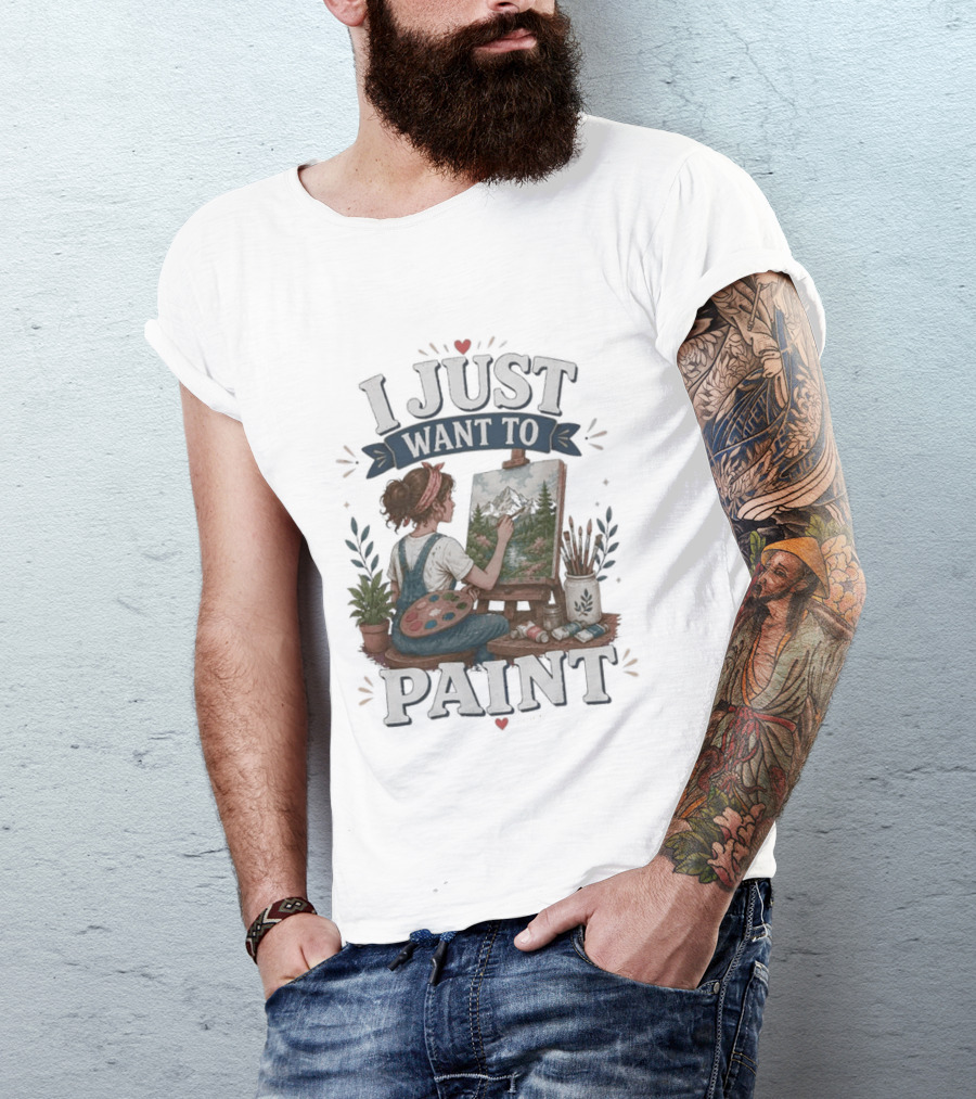 I Just Want To Paint Artist Painting Easel Creative Expression T-Shirt