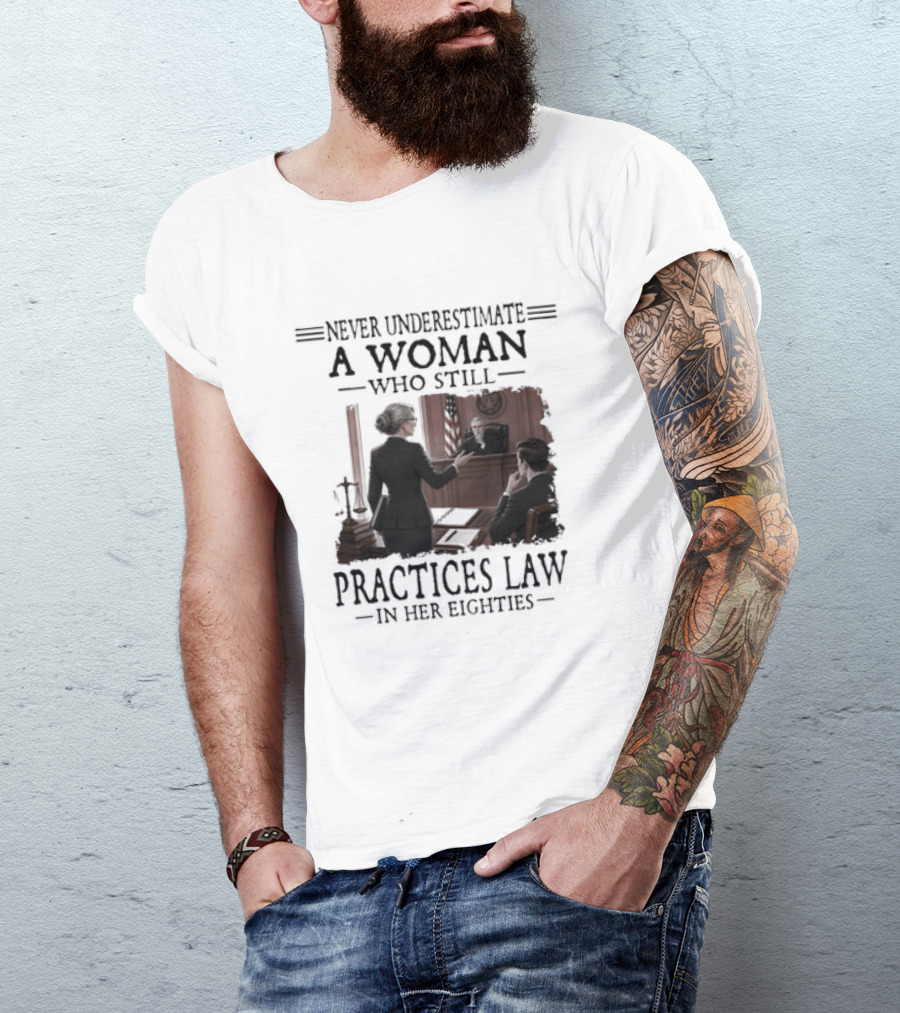 Never Underestimate A Woman Who Practices Law In Her Eighties T-Shirt
