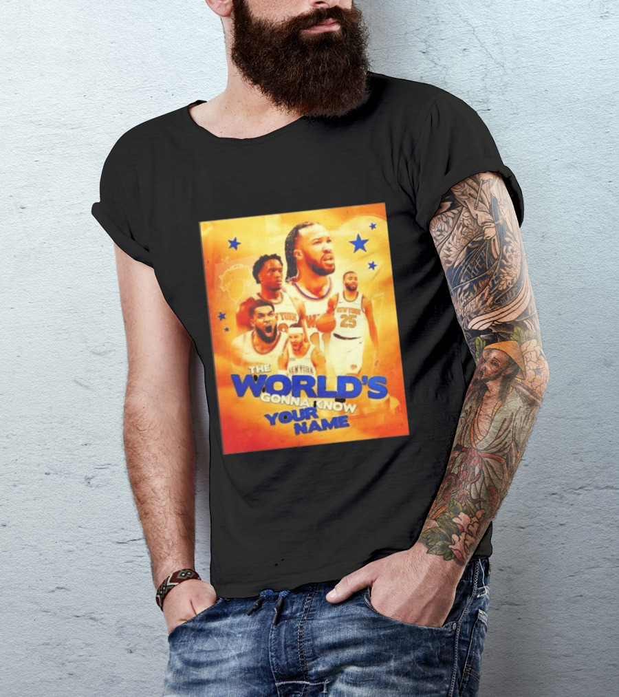 New York Knicks The World's Gonna Know Your Name Basketball Stars T-Shirt