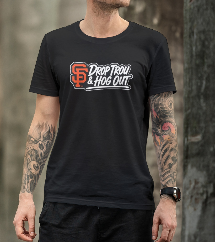 San Francisco Giants Drop Trou & Hog Out T-Shirt