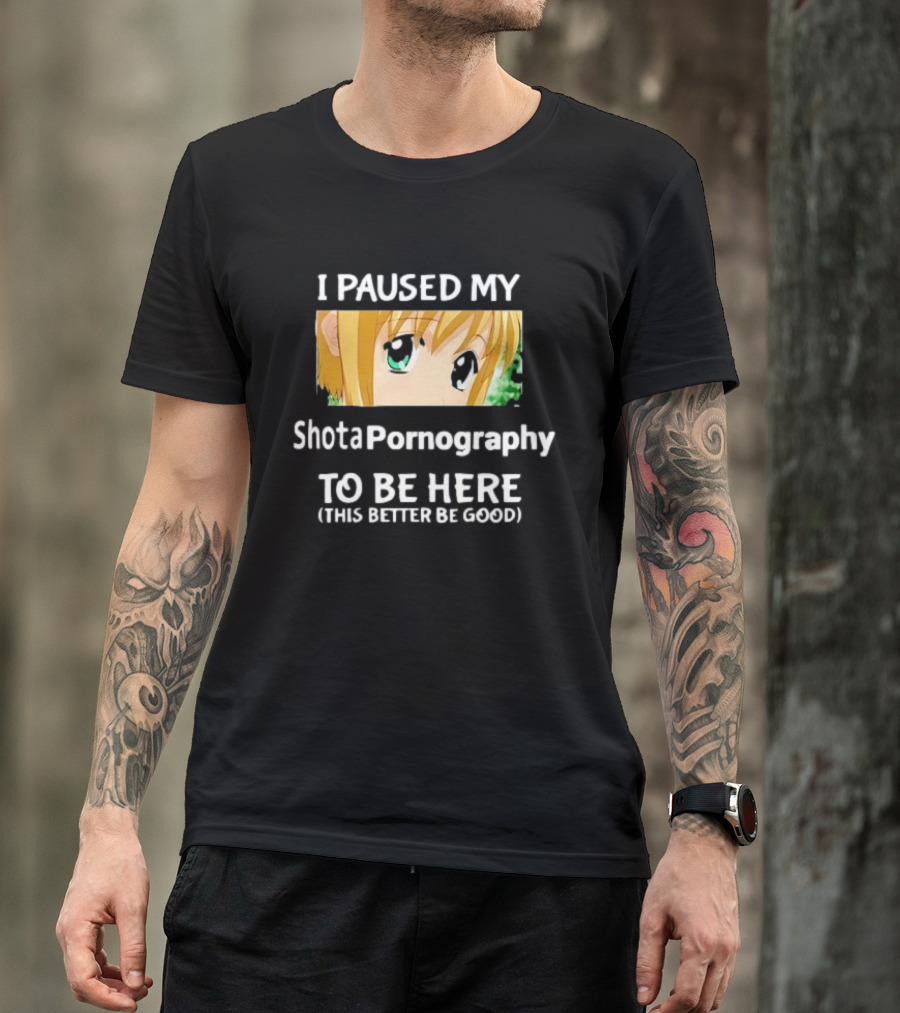 I Paused My Shota Pornography To Be Here Anime Meme T-Shirt