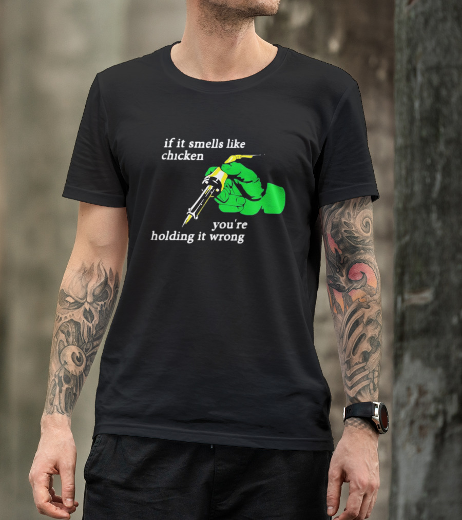 Soldering Joke If It Smells Like Chicken You're Holding It Wrong T-Shirt