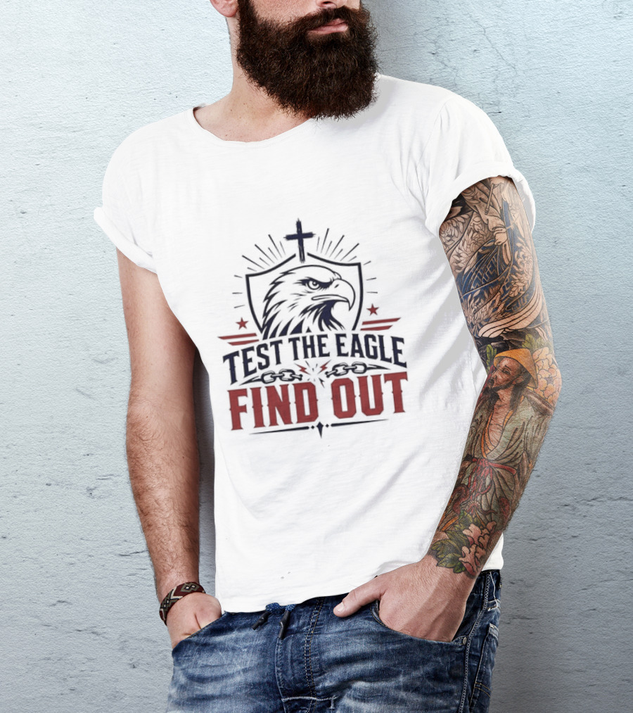 Test The Eagle Find Out Patriotic American Bald Eagle Christian Faith Cross T-Shirt