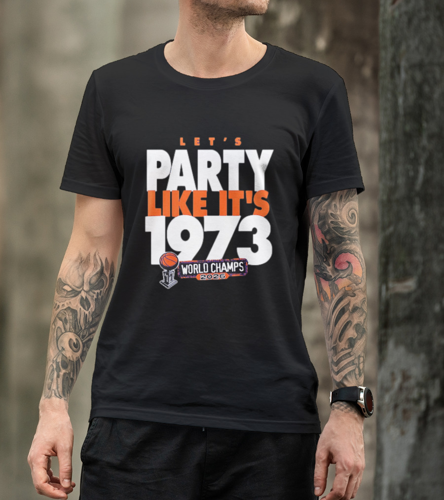 New York Knicks NBA Let's Party Like It's 1973 World Champs 2026 Basketball T-Shirt