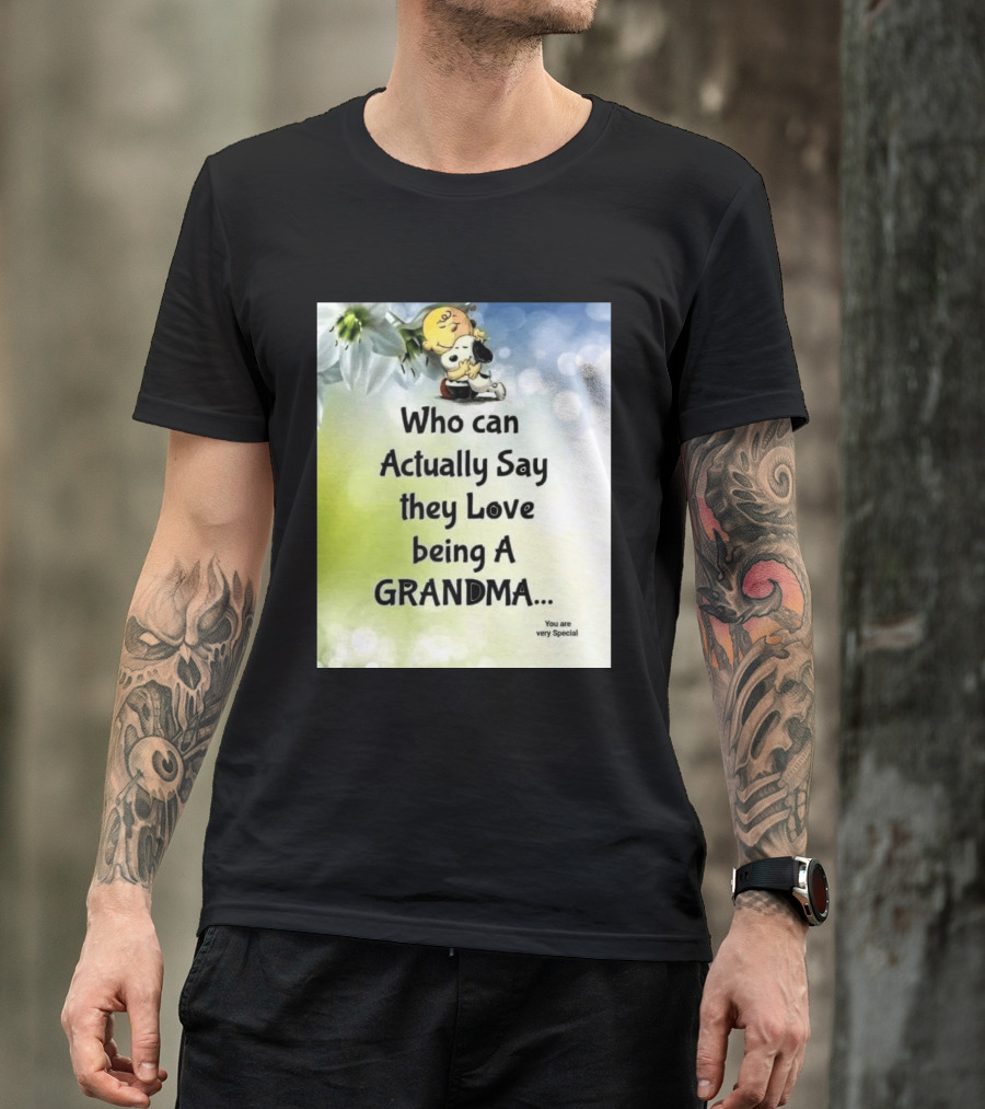 Snoopy Hug Charlie Brown Who Can Actually Say They Love Being A Grandma You Are Very Special T-Shirt