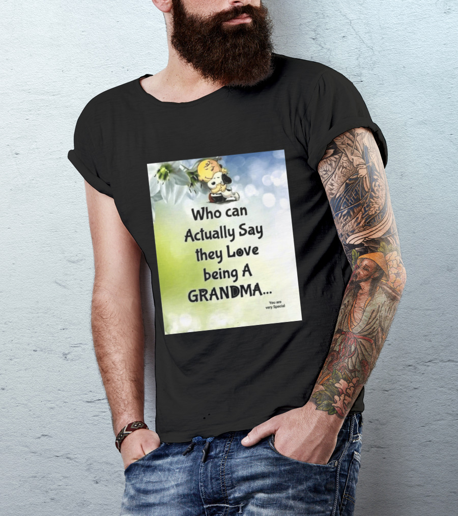 Snoopy Hug Charlie Brown Who Can Actually Say They Love Being A Grandma You Are Very Special T-Shirt