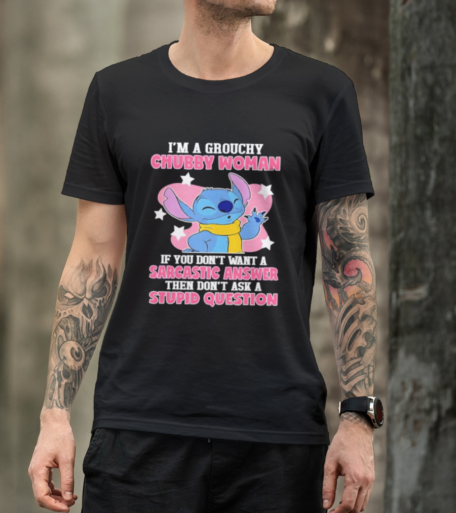 I'm A Grouchy Chubby Woman Stitch Sarcastic Answer Don't Ask Stupid Question T-Shirt