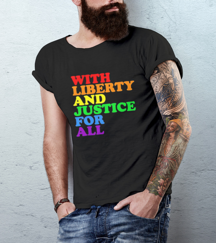 With Liberty And Justice For All Rainbow Pride T-Shirt