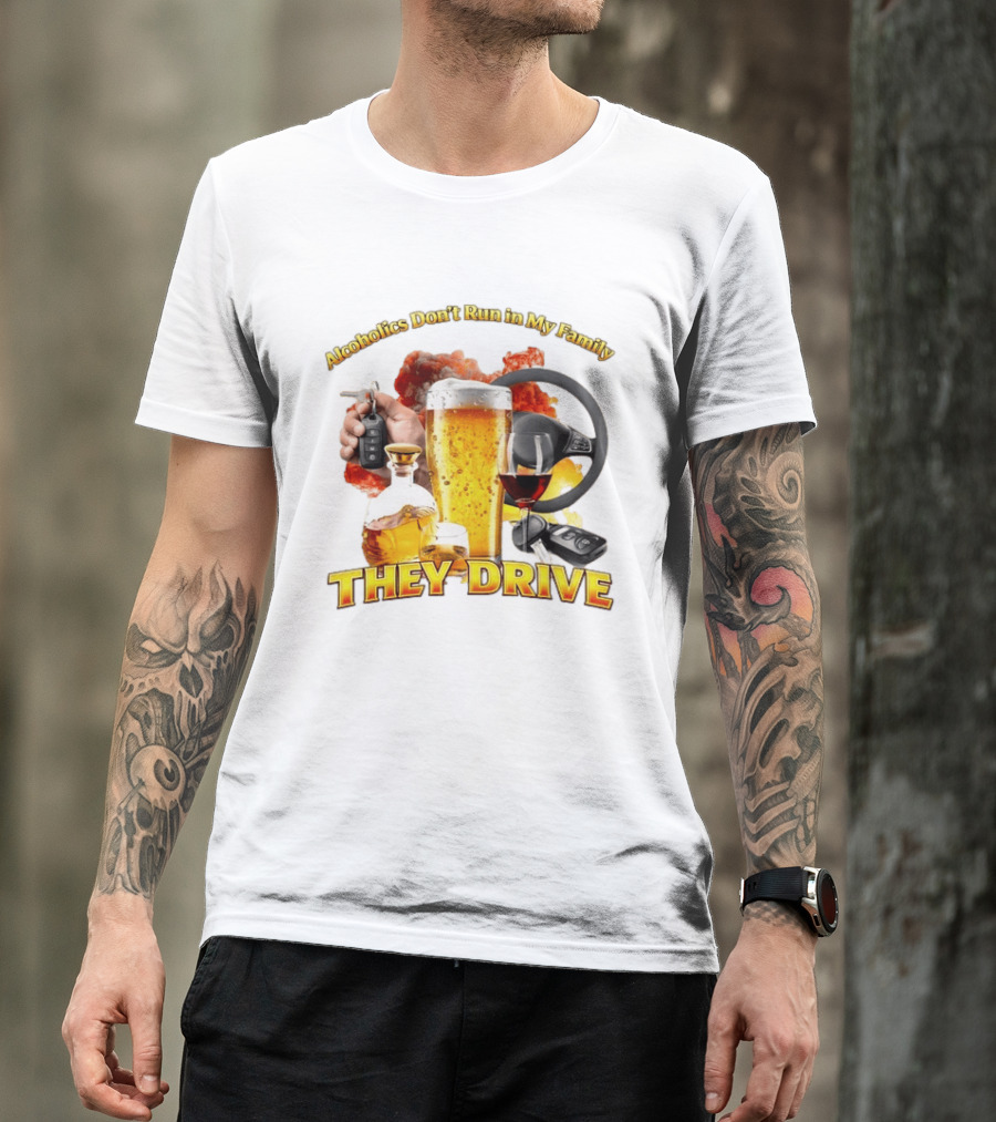 Alcoholics Don't Run In My Family They Drive Steering Wheel Beer Wine Glasses Keys Alcohol Awareness T-Shirt