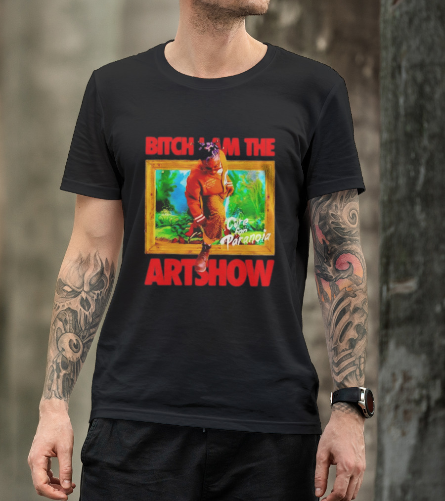 Bitch I Am The Artshow Cure For Paranoia T-Shirt