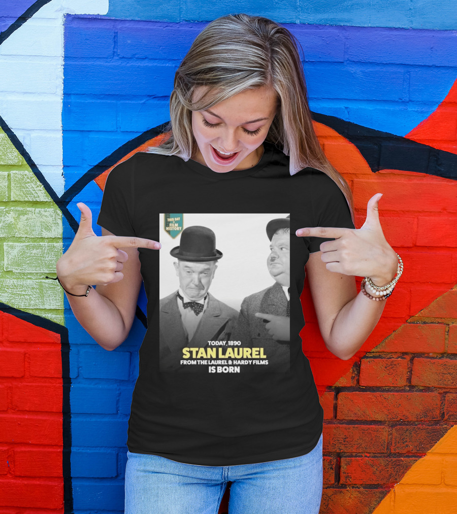 Today 1890 Stan Laurel From The Laurel & Hardy Films Is Born T-Shirt