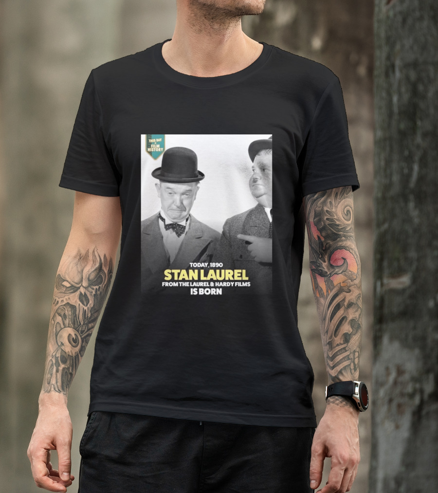 Today 1890 Stan Laurel From The Laurel & Hardy Films Is Born T-Shirt