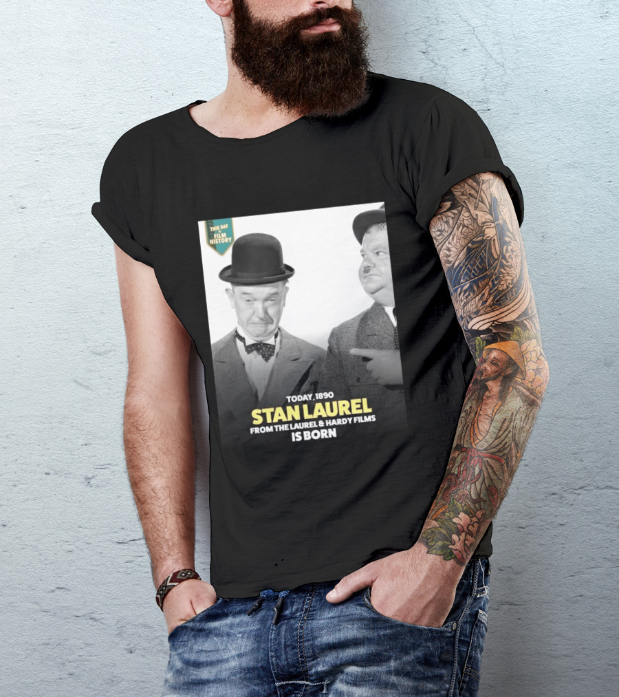 Today 1890 Stan Laurel From The Laurel & Hardy Films Is Born T-Shirt