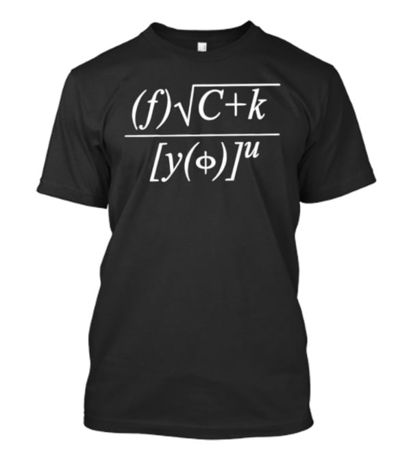 Mathematical Physics Formula F Square Root Of C Plus K Divided By Y Phi U T-Shirt