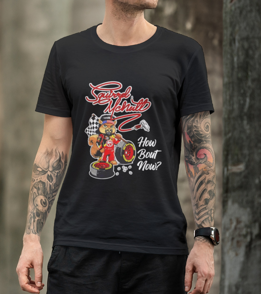 Squirrel McNutt Racing How Bout Now Race Car Driver T-Shirt