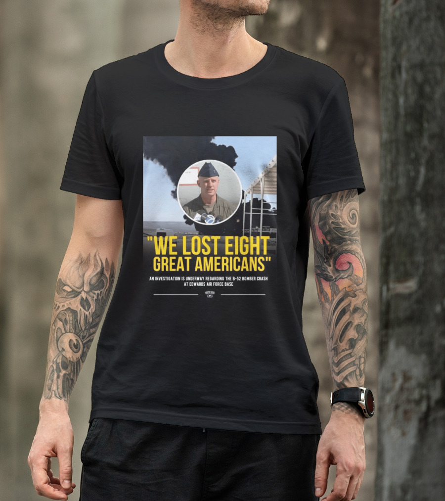 Edwards Air Force Base B 52 Bomber Crash Investigation We Lost Eight Great Americans T-Shirt