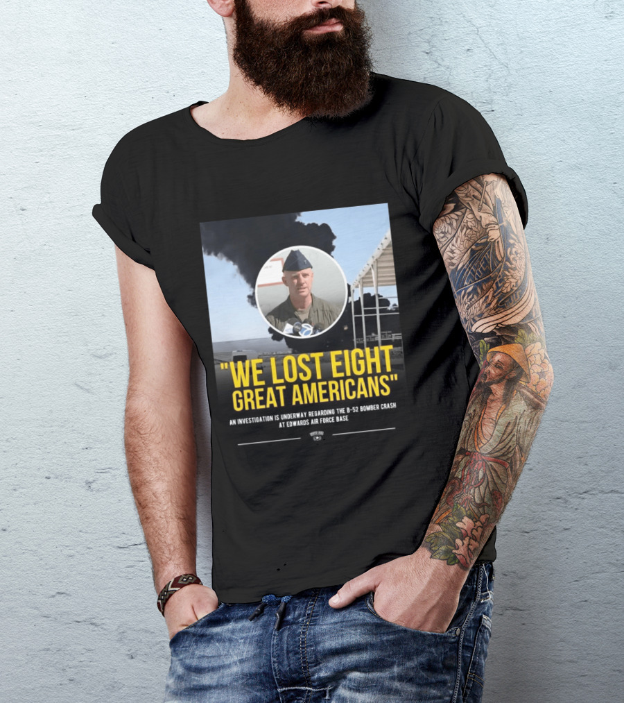 Edwards Air Force Base B 52 Bomber Crash Investigation We Lost Eight Great Americans T-Shirt