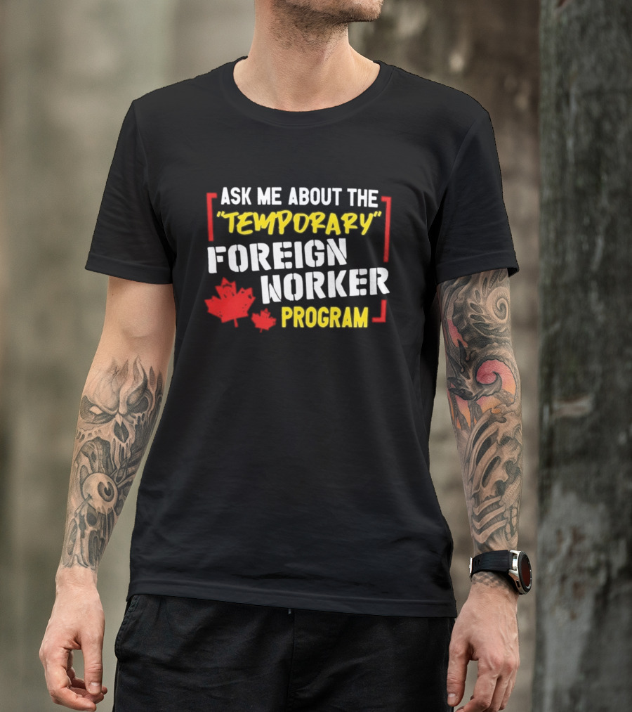 Ask Me About The Temporary Foreign Worker Program With Maple Leaf Illustrations T-Shirt