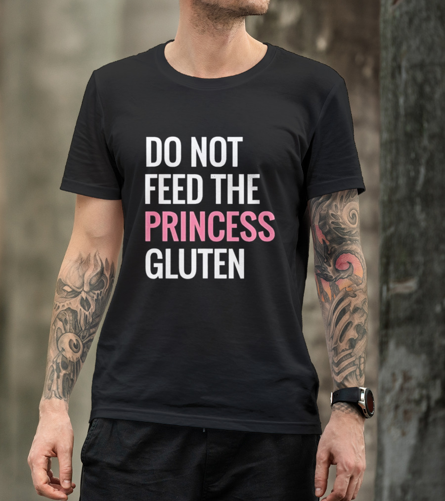 Do Not Feed The Princess Gluten Text With Pink Emphasis T-Shirt