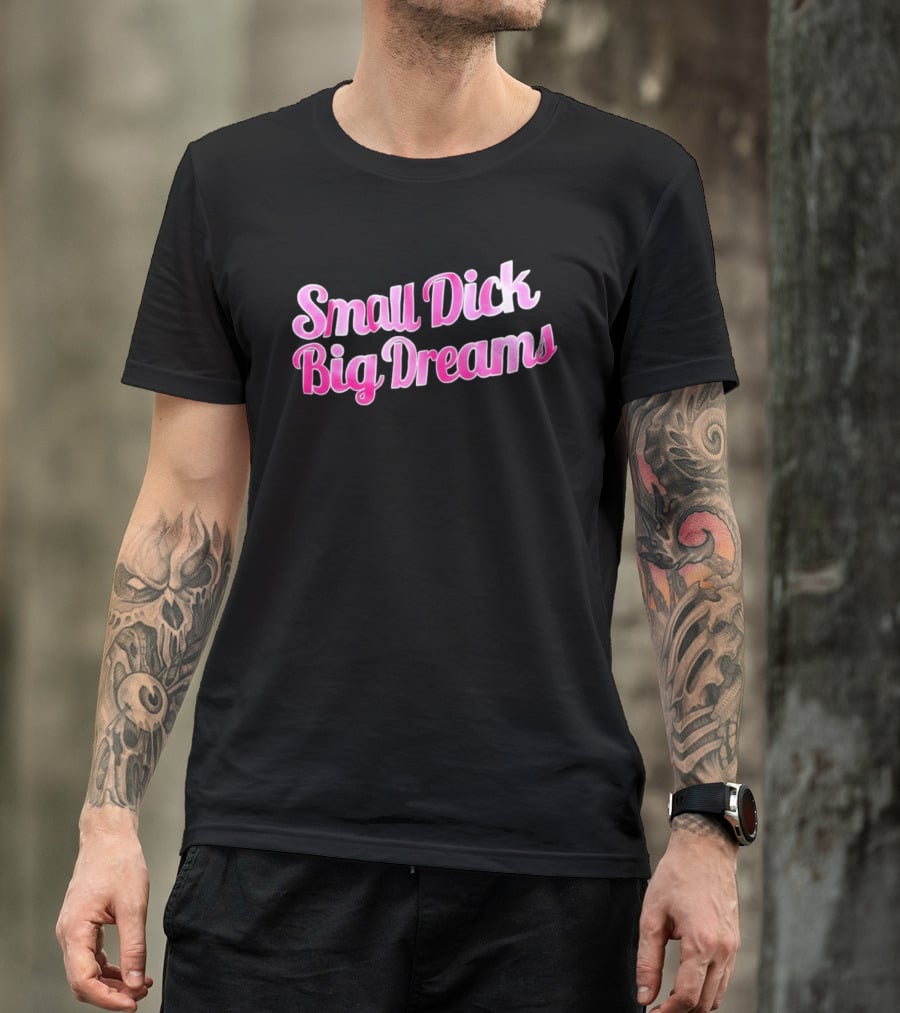 Small Dick Big Dreams Pink And White T-Shirt