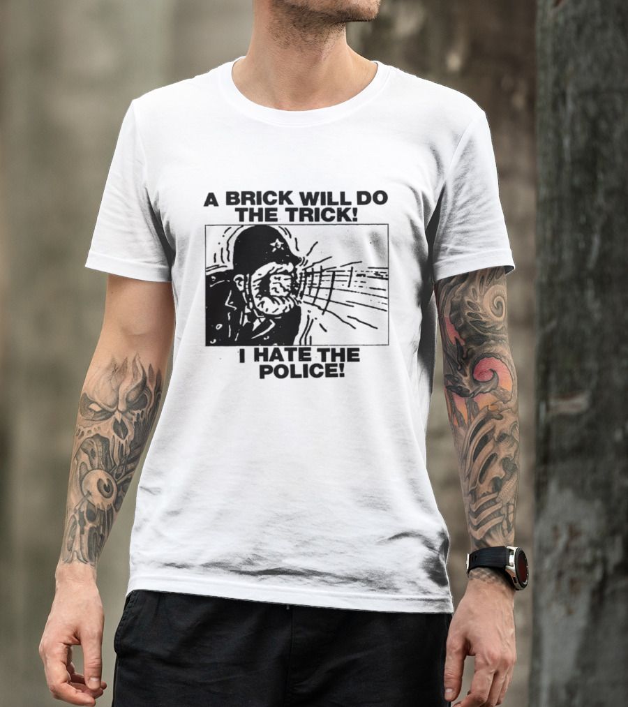 A Brick Will Do The Trick I Hate The Police Protest Message T-Shirt