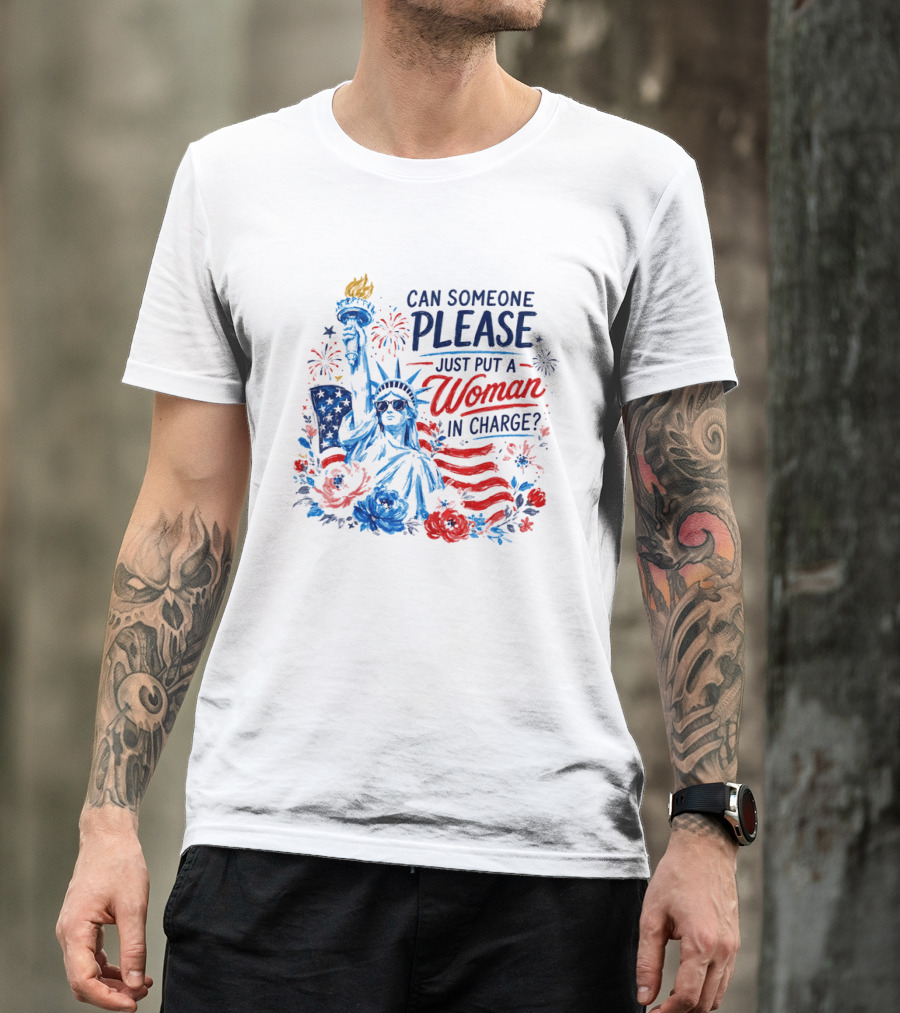 Can Someone Please Just Put A Woman In Charge Statue Of Liberty With Fireworks And Flowers T-Shirt
