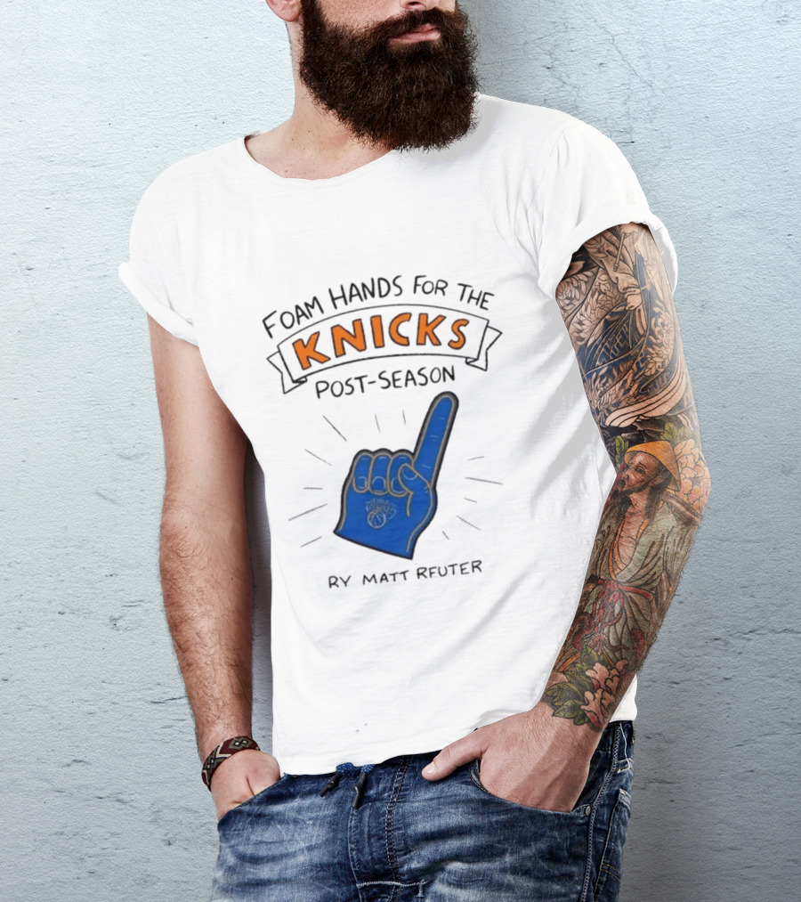 Knicks Post Season Foam Hands Ry Matt Reuter T-Shirt