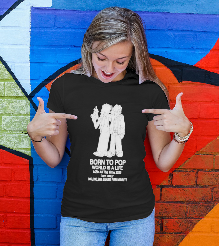 Born To Pop World Is A Life All The Time 2026 I Am Umur 909090909 Beats Per Minute T-Shirt