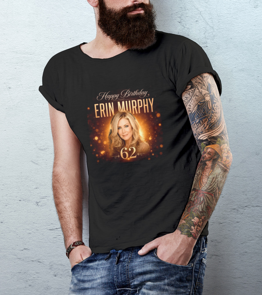 Happy Birthday Erin Murphy 62 Celebration T-Shirt